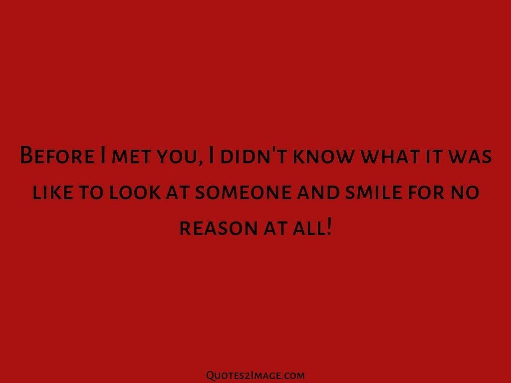 Look at someone and smile for no reason at all