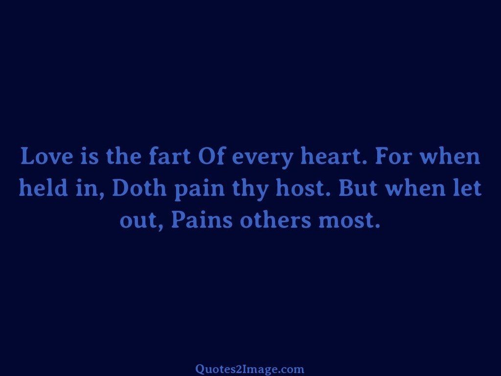 Love is the fart Of every