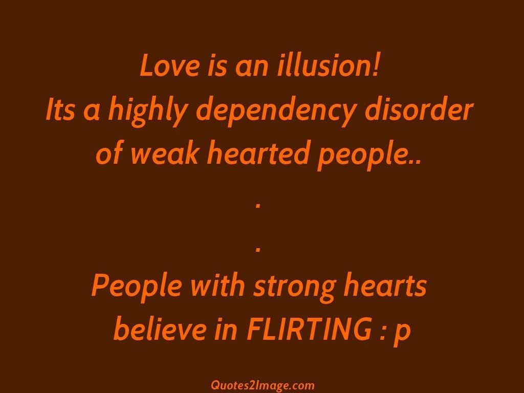 Love is an illusion