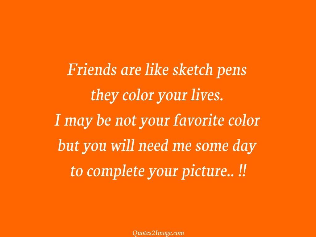 Friends are like sketch pens