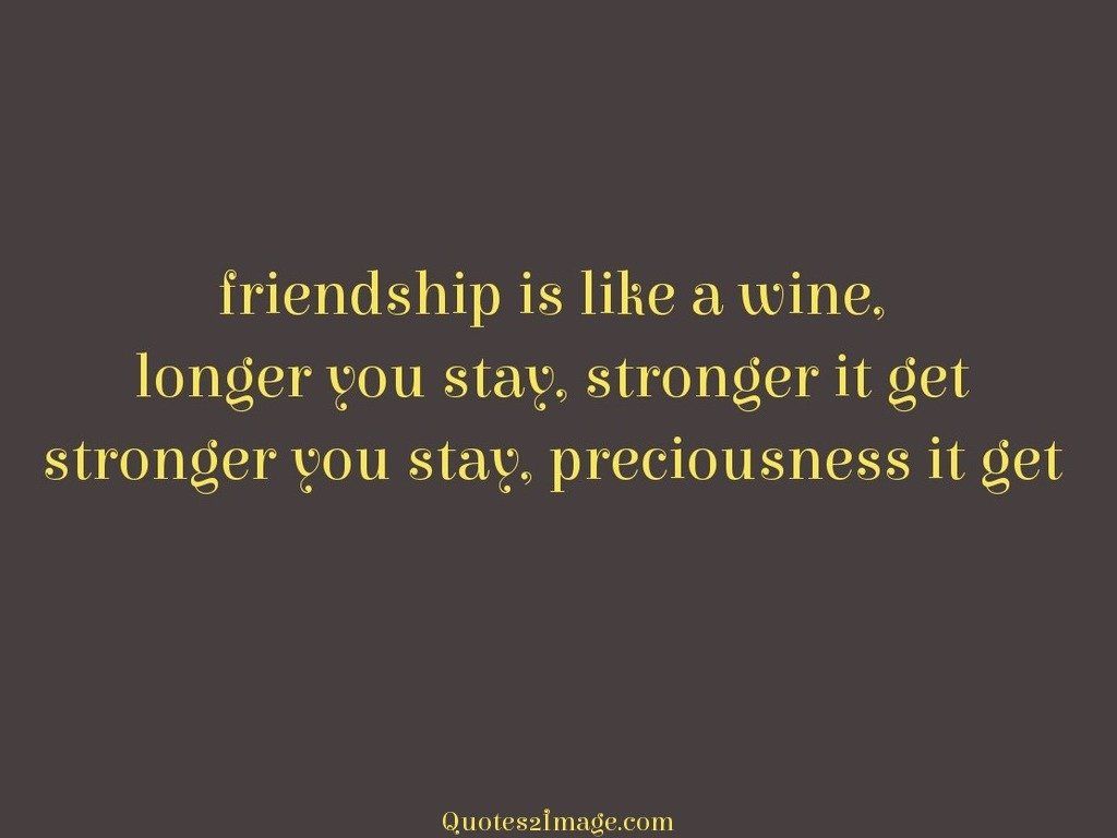 Friendship is like a wine