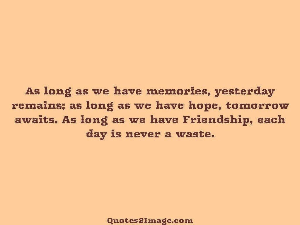 As long as we have memories