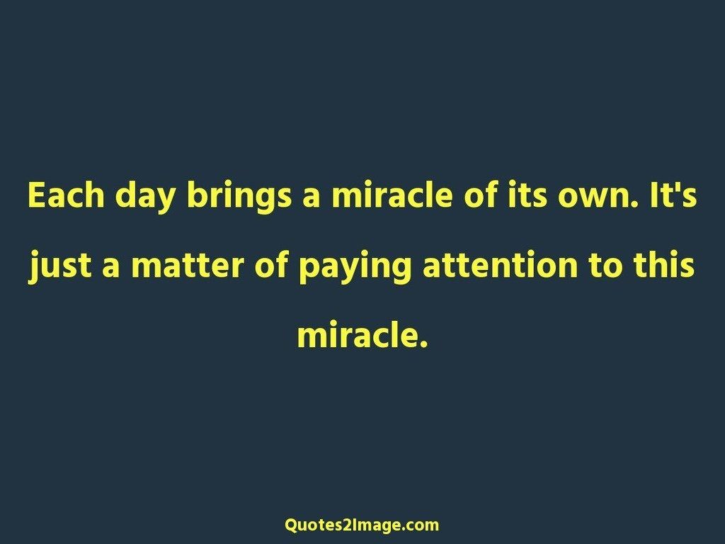 Each day brings a miracle