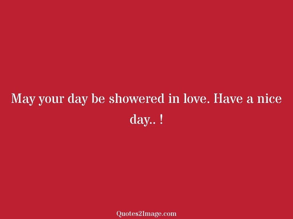 May your day be showered in love
