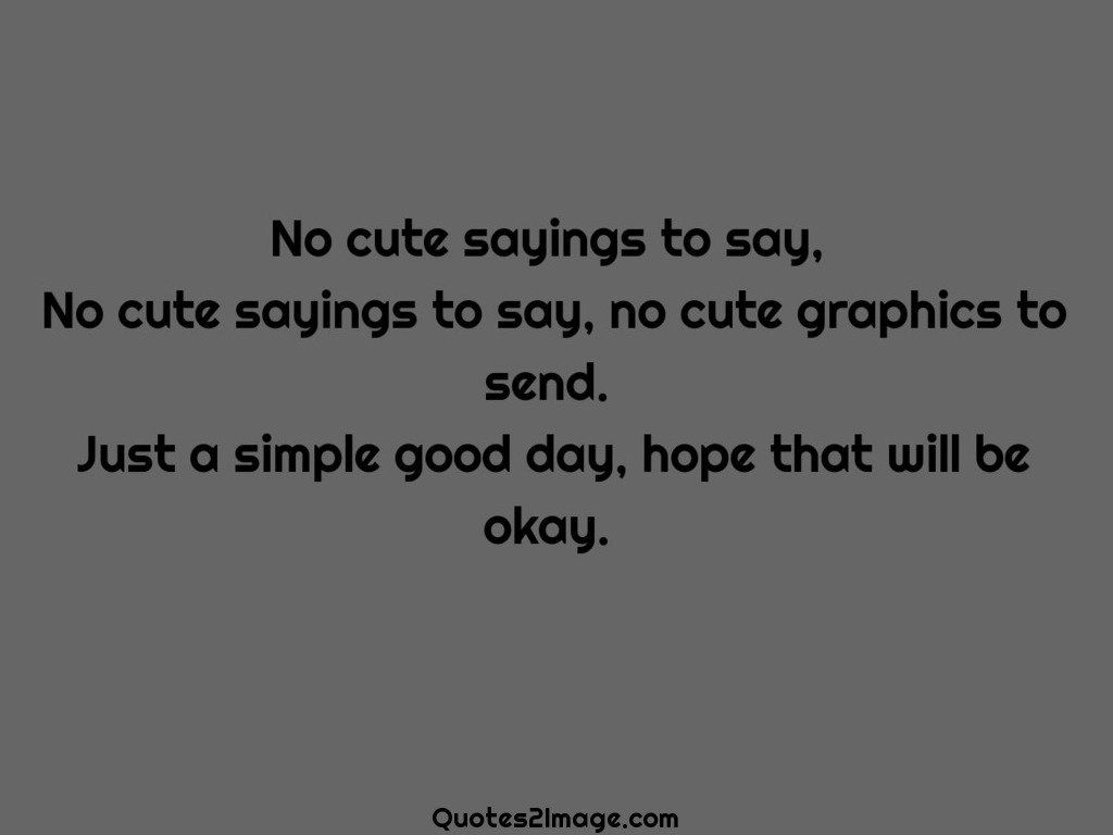 No cute sayings to say