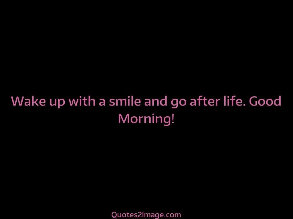 Wake up with a smile and go