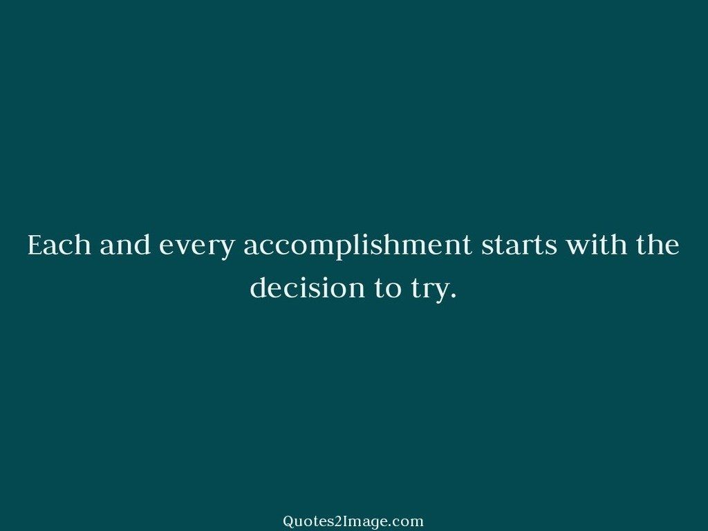 Each and every accomplishment starts
