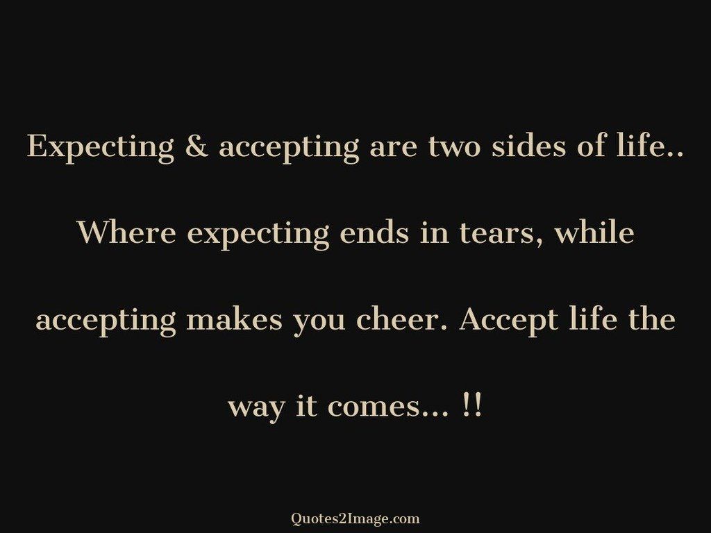 Expecting  accepting are two sides