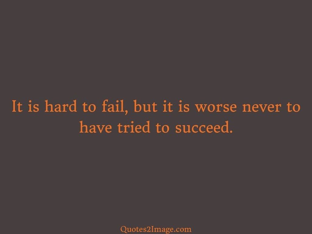 It is hard to fail