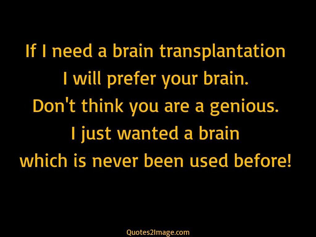 If I need a brain transplantation