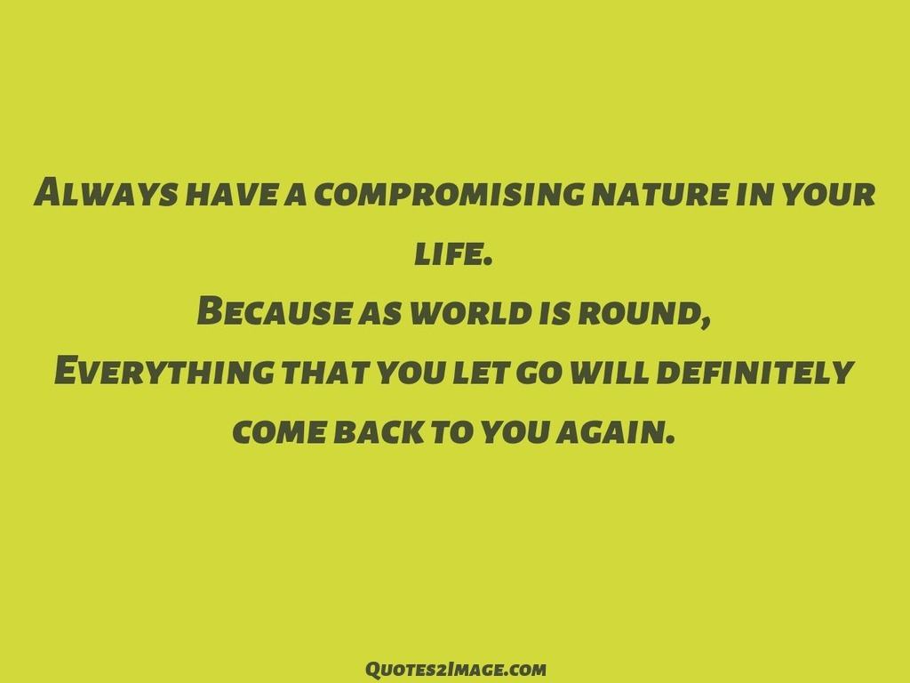 Always have a compromising nature