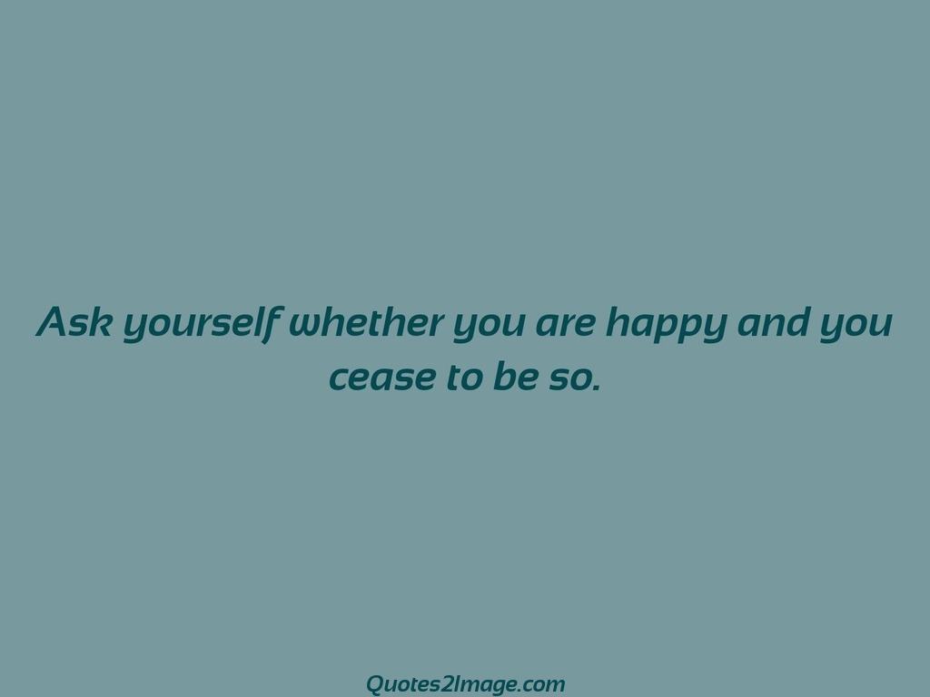 Ask yourself whether you are happy