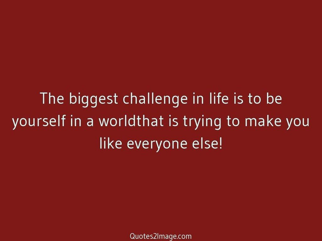 The biggest challenge in life
