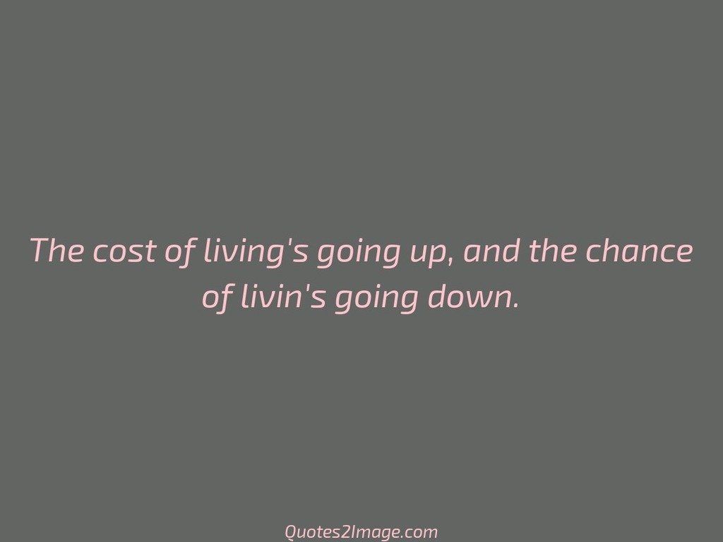 The cost of living's going
