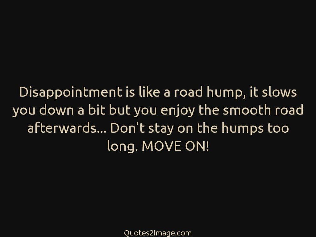 Disappointment is like a road hump