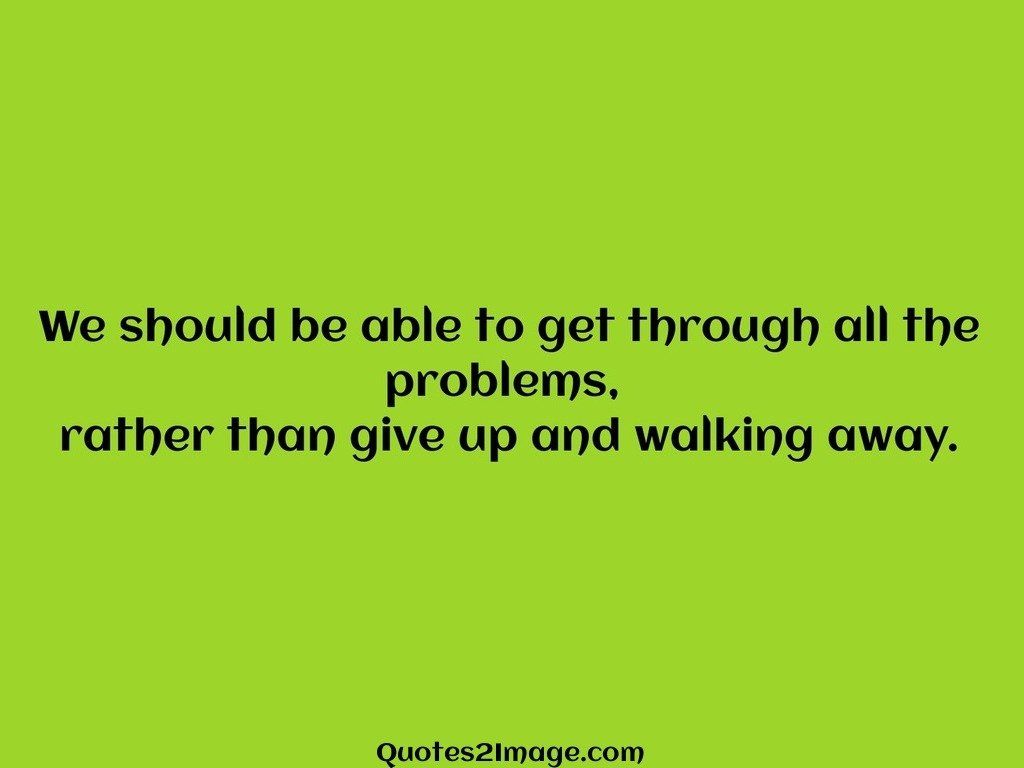 Give up and walking away