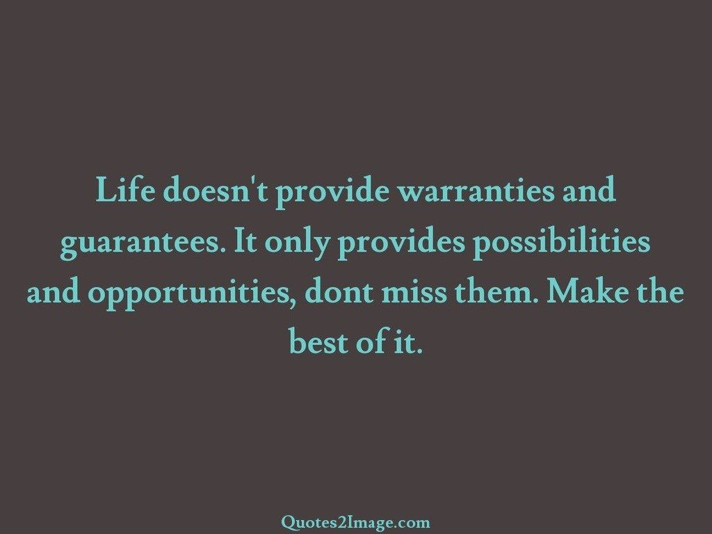 Life doesnt provide warranties