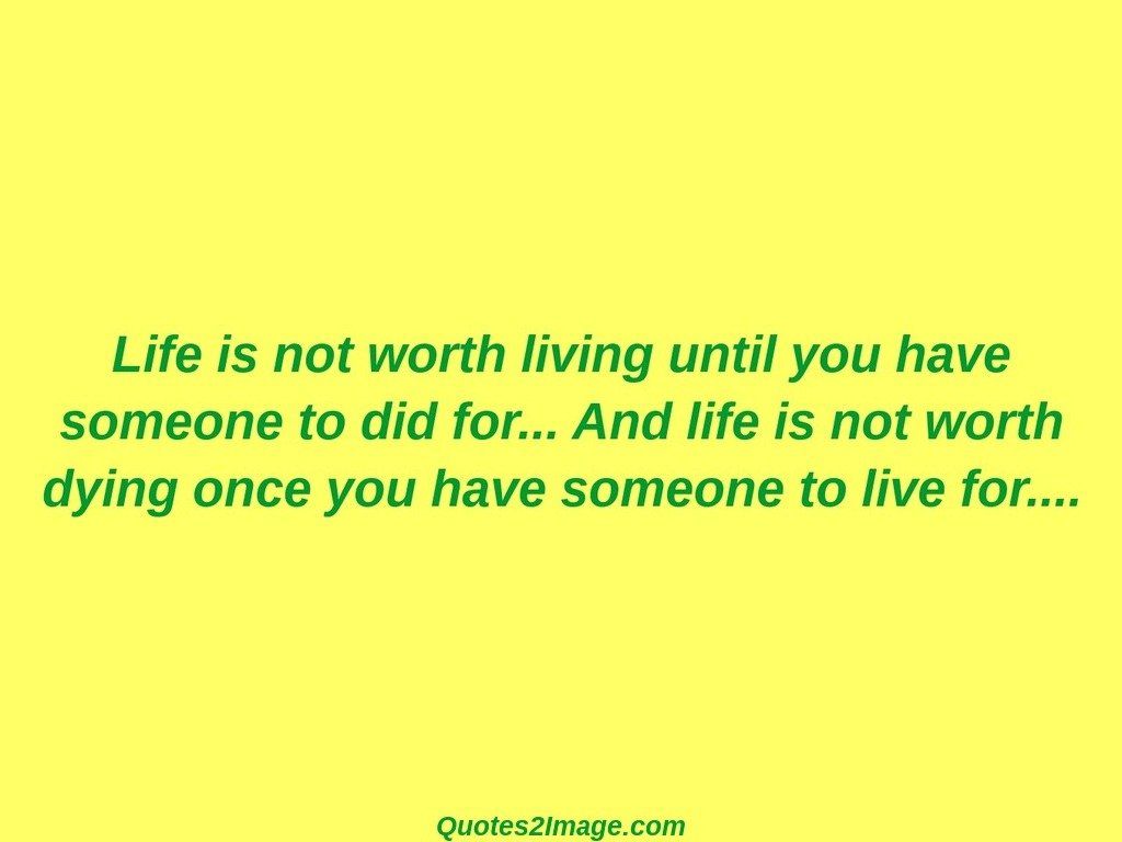 Life is not worth living