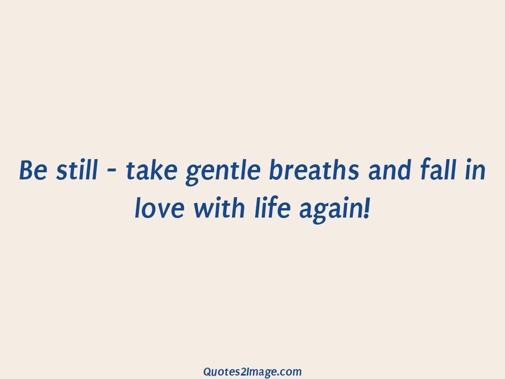 Be still  take gentle breaths