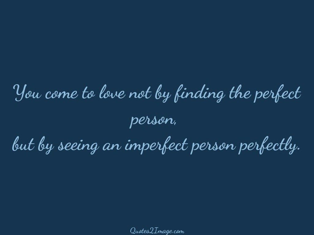 You come to love not by finding