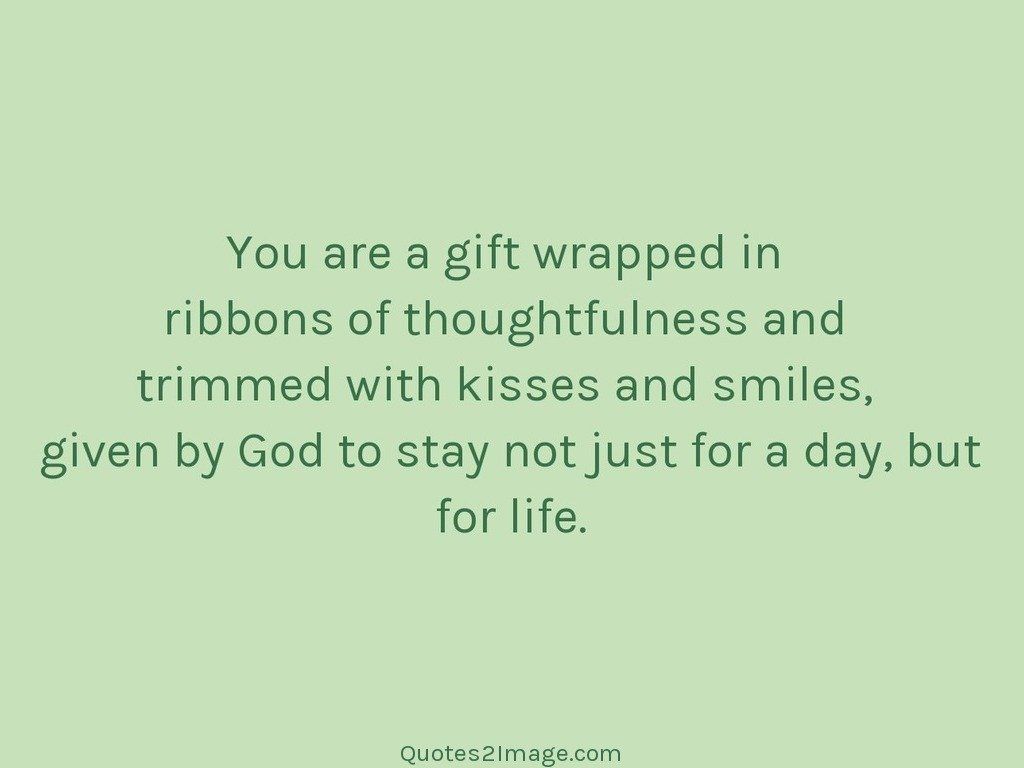 You are a gift wrapped