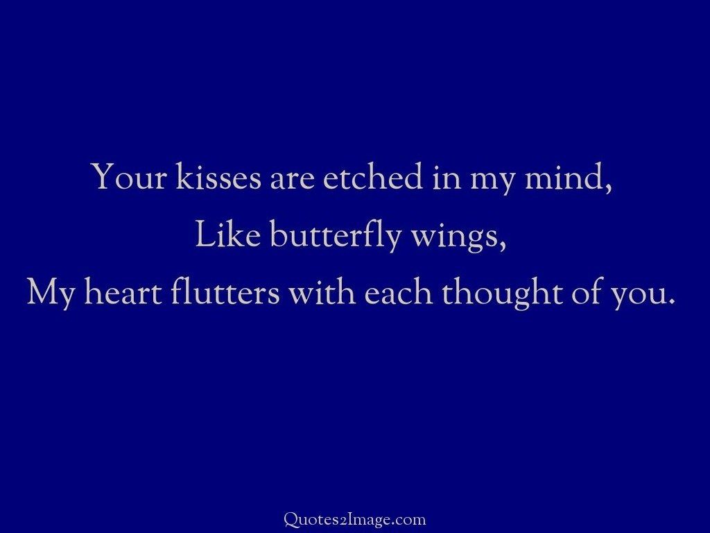 Your kisses are etched in my mind
