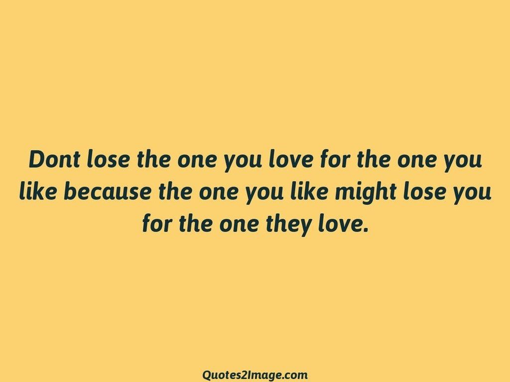 Dont lose the one you love