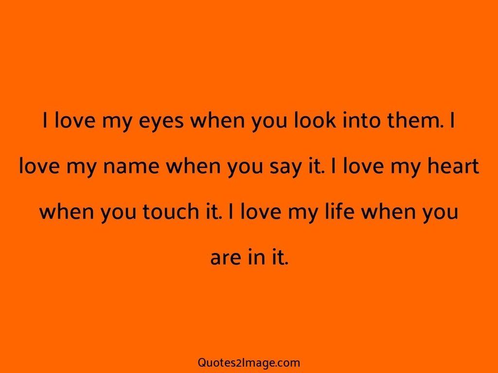 I love my eyes when you look