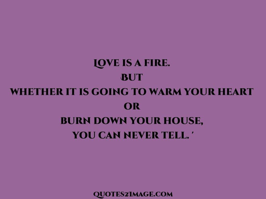 Love is a fire