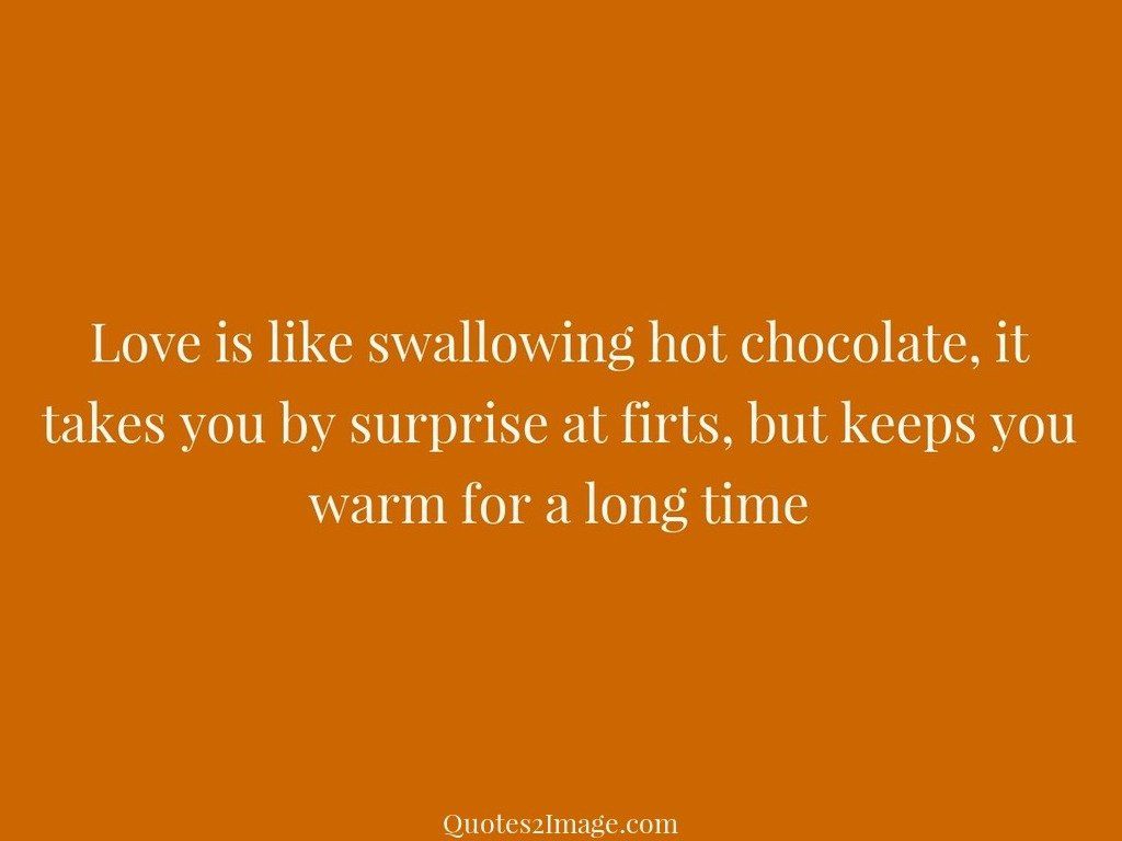 Love is like swallowing hot