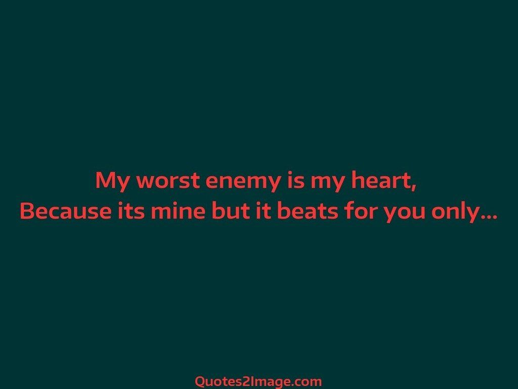 My worst enemy is my heart