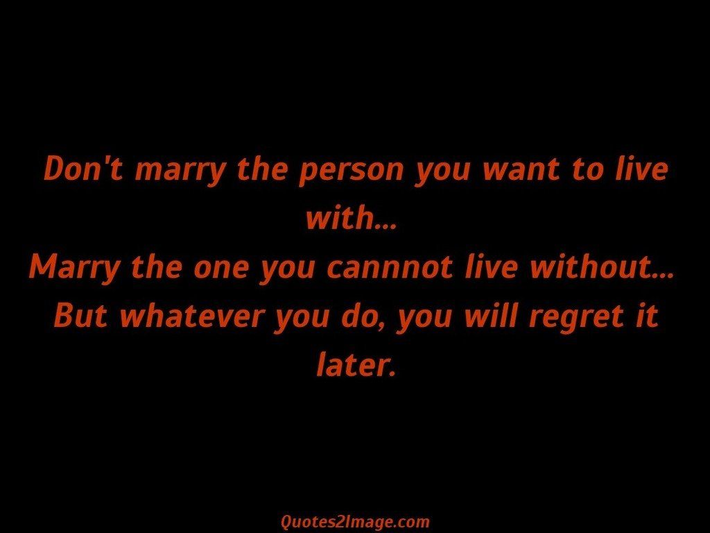 Dont marry the person you want