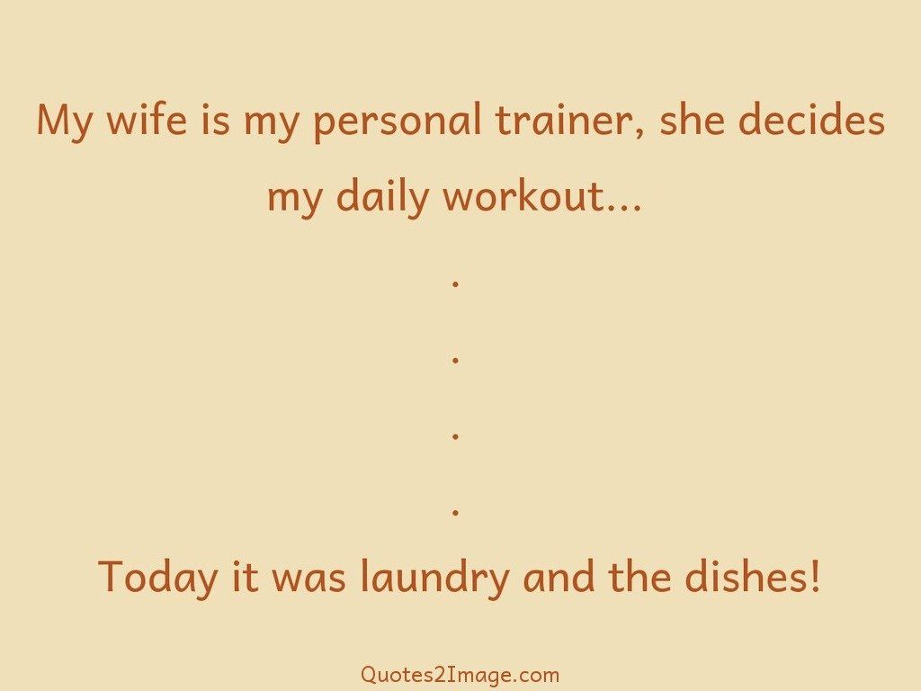My wife is my personal trainer