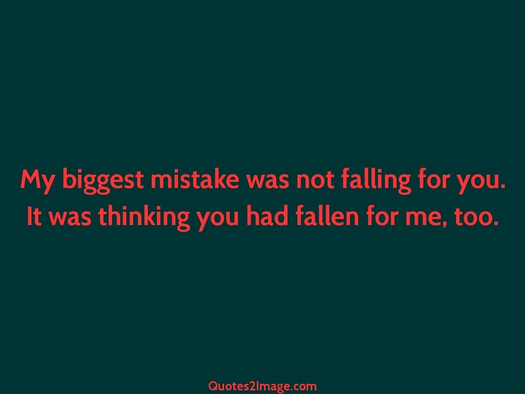 My biggest mistake was not falling