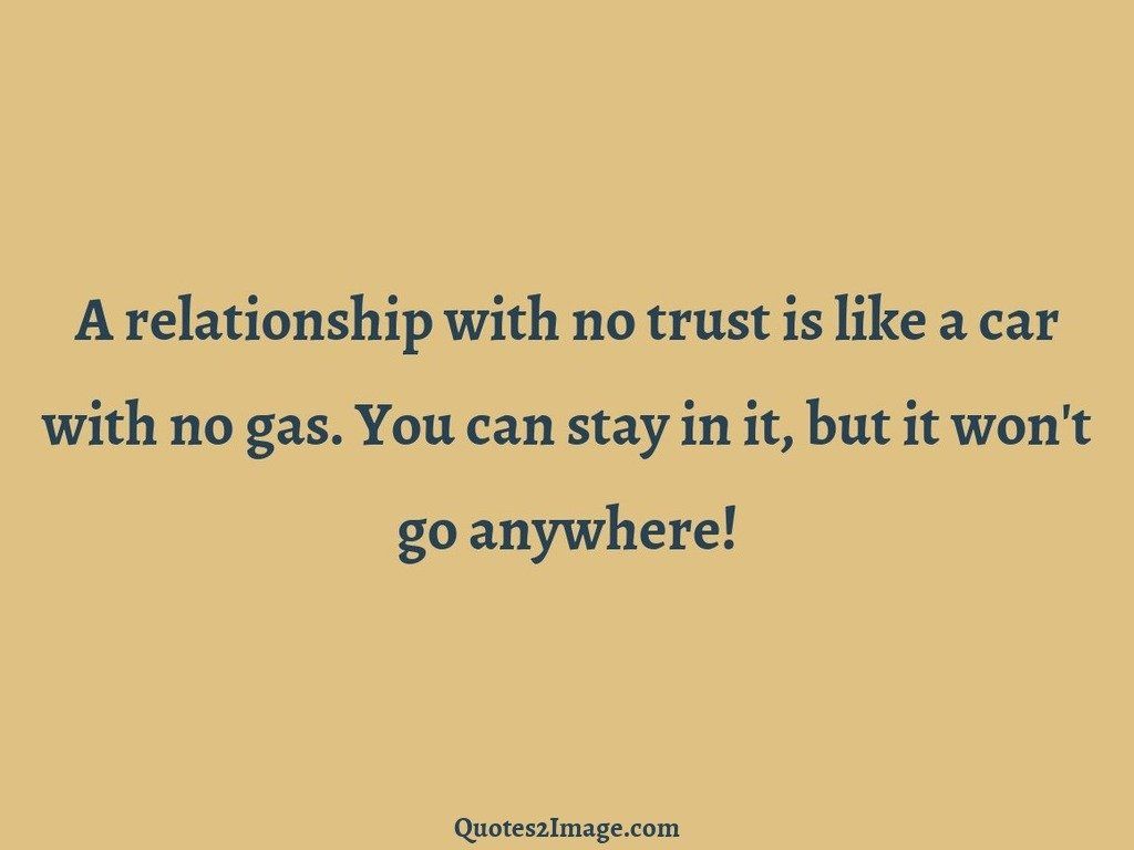 A relationship with no trust is like a car