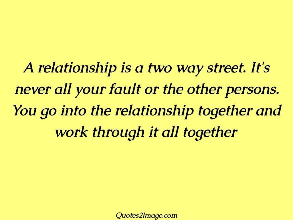 A relationship is a two way street