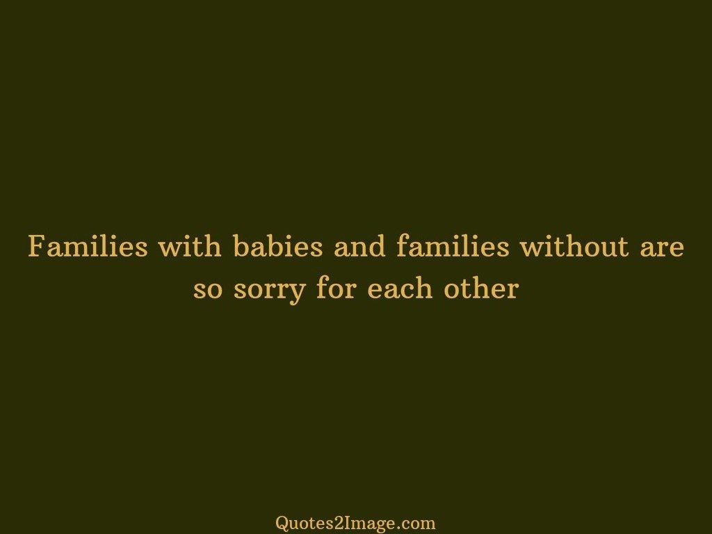Families with babies and without are sorry