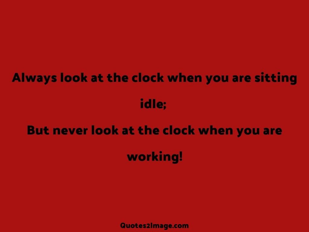 Always look at the clock