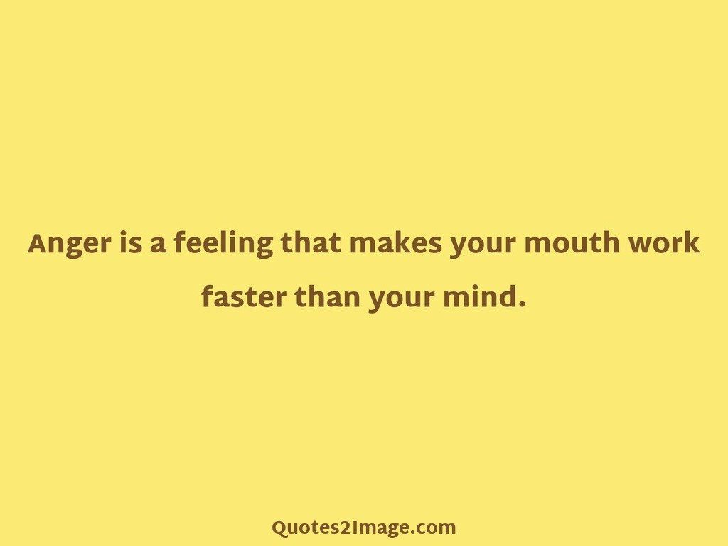 Anger is a feeling that makes