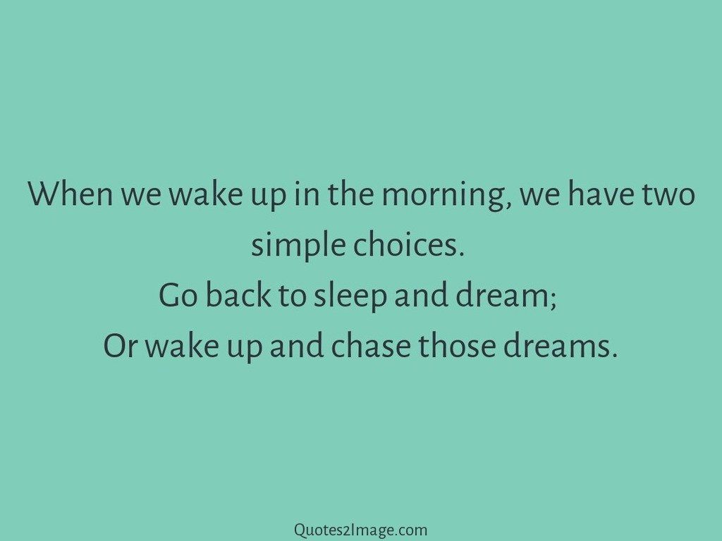 Wake up and chase dreams