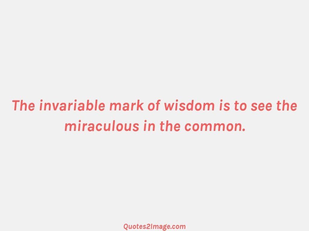 The invariable mark of wisdom