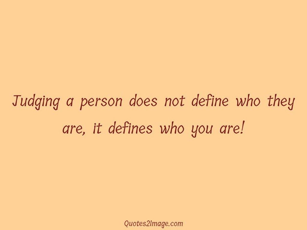 Judging a person does not define