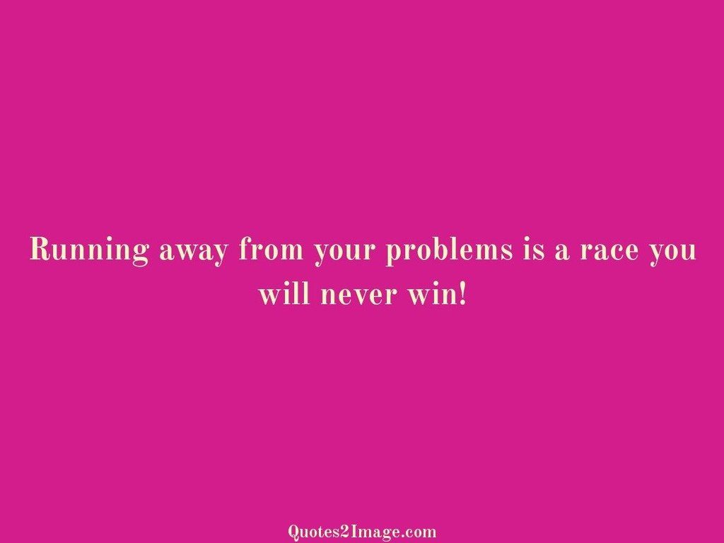 Running away from your problems is a race